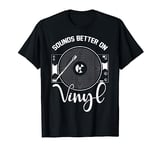 Sounds Better on Vinyl Record Album Lover & Audiophile T-Shirt