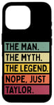 Coque pour iPhone 16 Pro The Man The Myth The Legend NOPE Just Taylor Citation amusante