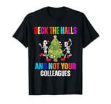 Funny Christmas Quote Deck the Hall not your Colleagues T-Shirt