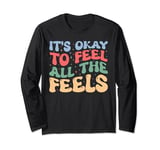 It's ok to feel all the feels Counselor Psychologist Teacher Long Sleeve T-Shirt