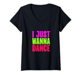 Womens Funny, I Just Wanna Dance Men and Women V-Neck T-Shirt