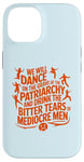 iPhone 14 We will dance on the grave of the patriarchy feminist quote Case