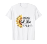 Sometimes You Forget You're Awesome Sunflower T-Shirt