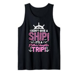 I Don't Give A Ship It's A Mother Daughter Trip Tank Top