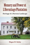 Memory and Power at L&#039;Hermitage Plantation  Heritage of a Nervous Landscape