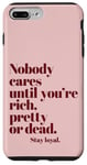 iPhone 7 Plus/8 Plus Nobody Cares Until You're Rich Pretty or Dead Case