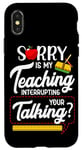 Coque pour iPhone X/XS Désolé, est-ce que mon enseignement interrompt votre professeur qui parle et qui parle