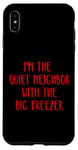 Coque pour iPhone XS Max I'm the quiet neighbor with the big freezer Halloween