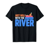 Just Roll With the River Tubing T-Shirt