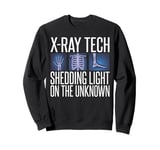 X Ray Tech shedding light on the unknown Radiology Sweatshirt