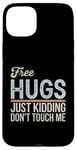 Coque pour iPhone 15 Plus Free Hugs Just Kidding Don't Touch Me T-shirt graphique sarcastique