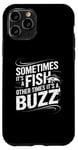 iPhone 11 Pro Funny Fishing Catch A Fish Or Buzz Case