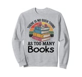 There Is No Such Thing As Too Many Books Reading Librarian Sweatshirt