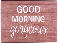 Sign - Good morning gorgeous