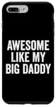 Coque pour iPhone 7 Plus/8 Plus Awesome Like My Big Daddy Funny Fathers Mother's Day Dad Mom