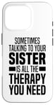 iPhone 16 Pro Sometimes Talking To Your Sister Is All The Therapy You Need Case