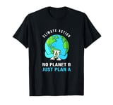 Climate Change No Planet B Just Plan A earth planet T-Shirt