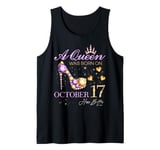 A Queen Was Born on October 17 Happy Birthday To Me Queen Tank Top