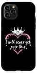 Coque pour iPhone 11 Pro I Will Never Get Over This Princess Crown Pink Girl Birthday