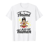 I don't just watch anime I also eat ramen anime merch T-Shirt