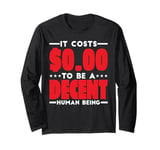 It Costs $0.00 To Be A Decent Human Being Kindness - Long Sleeve T-Shirt