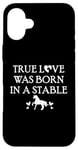 iPhone 16 Plus True Love Was Born in a Stable Barn Horse Design Horse Girls Case