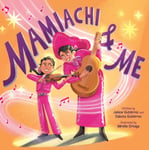 Mamiachi &amp; Me  My Mami’s Mariachi Band (A Picture Book)