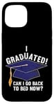 iPhone 15 I Graduated Can I Go Back To Bed Now Funny Graduation Case