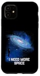 Coque pour iPhone 11 J'ai besoin d'espace Ciel nocturne Astronomie Science