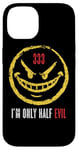 iPhone 14 333 I'm Only Half Evil Funny Sarcastic Saying Humor Case