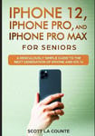 SL Editions La Counte, Scott iPhone 12, Pro, and Pro Max For Senirs: A Ridiculously Simple Guide to the Next Generation of iOS 14