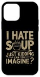 iPhone 12 mini Vintage I Hate Soup Just Kidding Can You Imagine funny Case