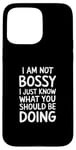 iPhone 15 Pro Max I'm Not Bossy I Just Know What You Should Be Doing Men Women Case