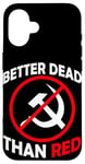 Coque pour iPhone 16 Better Dead Than Red Anti Communism Communist Anti Gauche