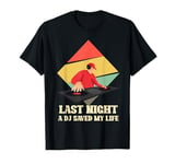 Last Night A DJ Saved My Life Funny Disc Jockey Beat Gifts T-Shirt