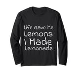 Life Gave Me Lemons, I Made Lemonade Long Sleeve T-Shirt