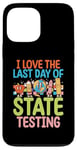 Coque pour iPhone 13 Pro Max I Love The Last Day Of State Testing Day Examen Professeur