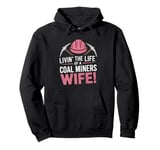 The Life Of A Coal Miners Wife Miner Mining Pullover Hoodie