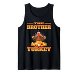 THE DAD BROTHER FUNNY THANKSGIVING HUMOR MATCHING FAMILY Tank Top