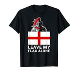 St George Wants You To Leave His Flag Alone. England Flag T-Shirt