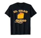 El Gran Queso - The Big Cheese, El Jefe, The Boss T-Shirt