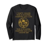 I Don't Choose The E Scooter Camping Dad Life Long Sleeve T-Shirt