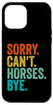 Coque pour iPhone 15 Pro Max Sorry Cant Horses Bye Funny Horse Riding Horse