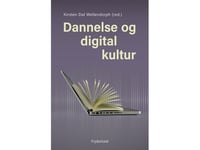 Dannelse Og Digital Kultur | Kirsten Dal Wellendorph (Red.) | Språk: Danska