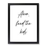 Alexa Feed The Kids Typography Quote Framed Wall Art Print, Ready to Hang Picture for Living Room Bedroom Home Office Décor, Black A3 (34 x 46 cm)