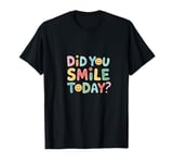 What makes you smile today? T-Shirt