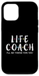 iPhone 12/12 Pro Life Coach I'll Be There for You, Gift for Life Coaches Case