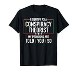 Conspiracy Theorist I identify as a conspiracy theorist T-Shirt