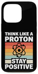 iPhone 13 Pro Think Like A Proton And Stay Positive Science Case