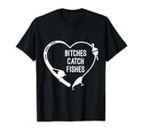 Bitches Catch Fishes Fishing Heart Angler Fish Fisherman T-Shirt